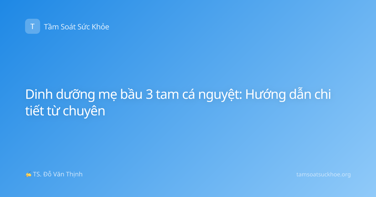 Dinh dưỡng mẹ bầu 3 tam cá nguyệt: Hướng dẫn chi tiết từ chuyên