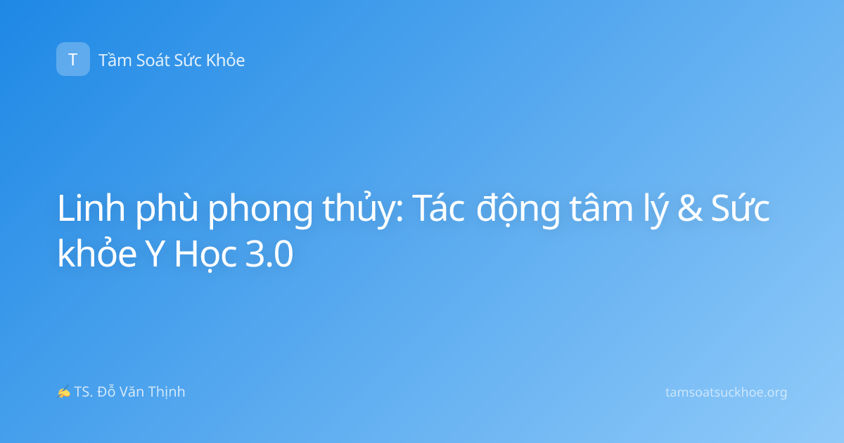 Linh phù phong thủy: Tác động tâm lý & Sức khỏe Y Học 3.0