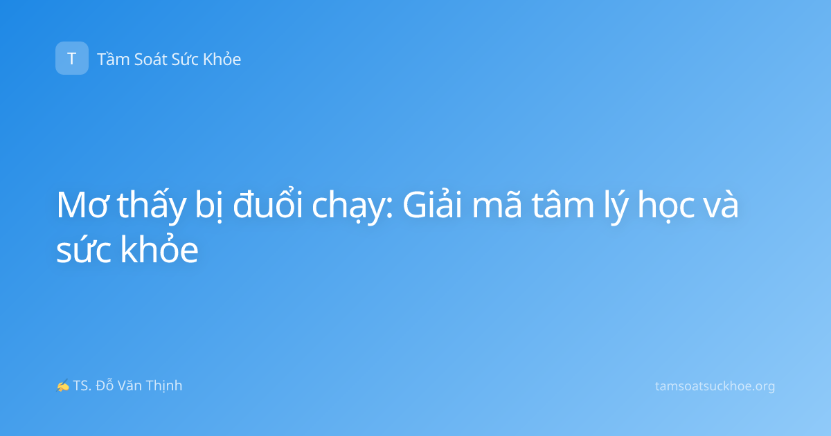 Mơ thấy bị đuổi chạy: Giải mã tâm lý học và sức khỏe