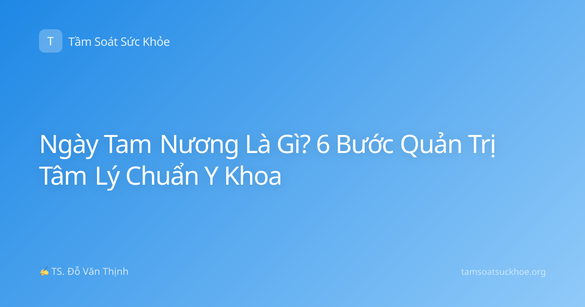 Ngày Tam Nương Là Gì? 6 Bước Quản Trị Tâm Lý Chuẩn Y Khoa