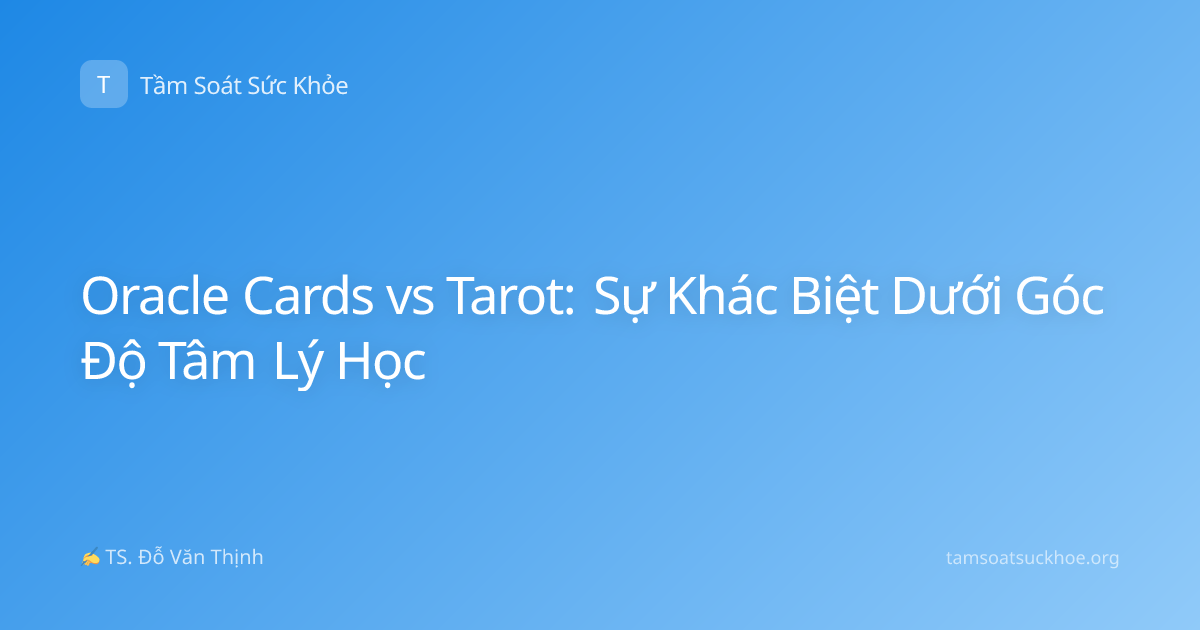 Oracle Cards vs Tarot: Sự Khác Biệt Dưới Góc Độ Tâm Lý Học