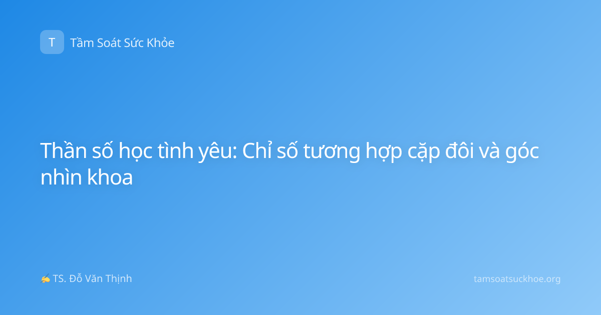 Thần số học tình yêu: Chỉ số tương hợp cặp đôi và góc nhìn khoa
