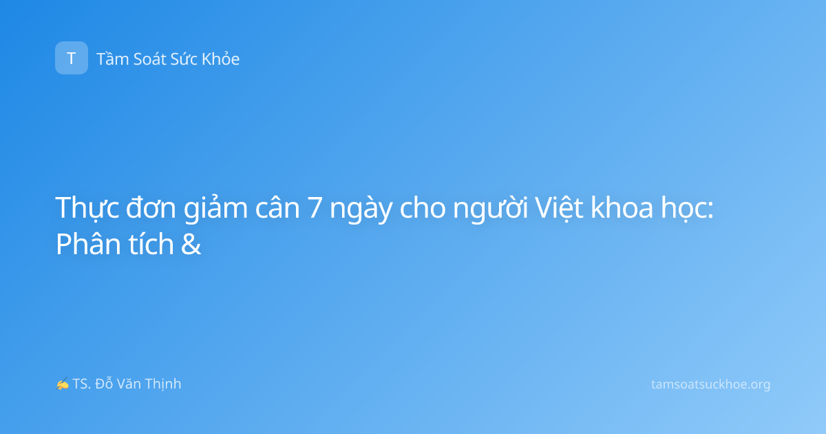 Thực đơn giảm cân 7 ngày cho người Việt khoa học: Phân tích &