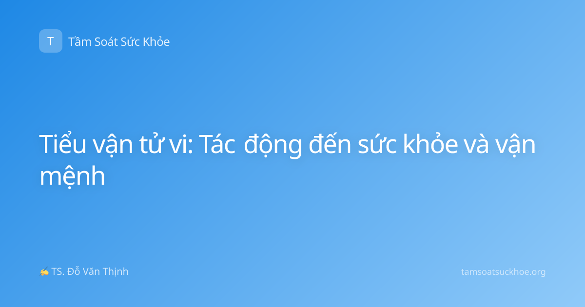 Tiểu vận tử vi: Tác động đến sức khỏe và vận mệnh